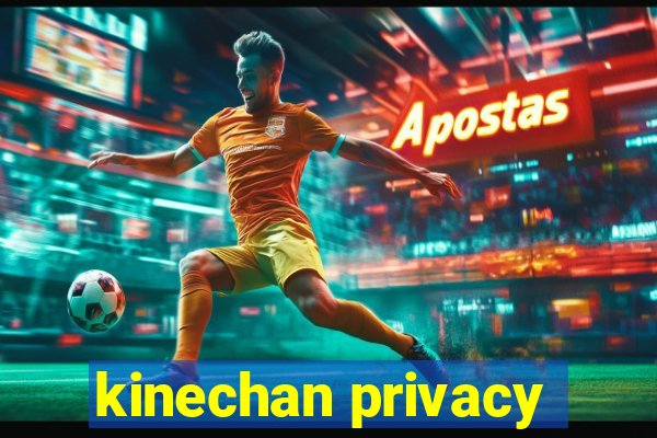 kinechan privacy